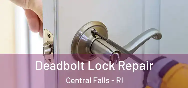 Deadbolt Lock Repair Central Falls - RI