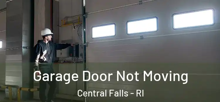  Garage Door Not Moving Central Falls - RI