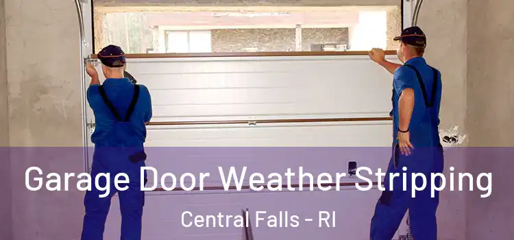  Garage Door Weather Stripping Central Falls - RI