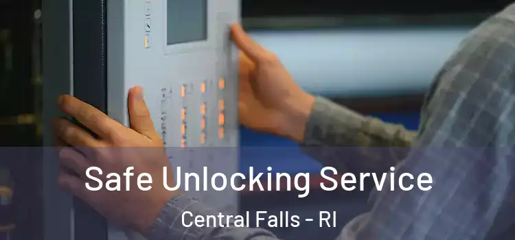  Safe Unlocking Service Central Falls - RI
